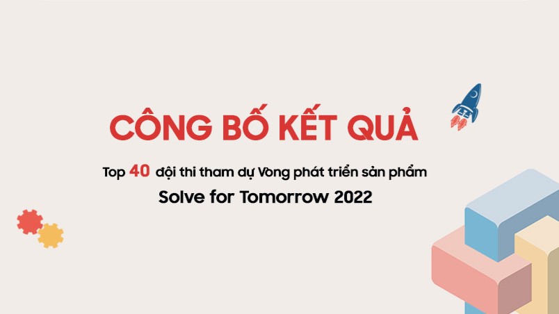 VÒNG 2 “SOLVE FOR TOMORROW 2022”: THỬ THÁCH CAM GO KHI LỰA CHỌN TOP 40 TRONG HƠN 1000 Ý TƯỞNG THAM DỰ CUỘC THI